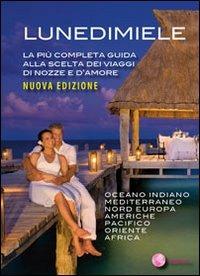 Lunedimiele. La più completa guida alla scelta dei viaggi di nozze e d'amore  - Libro Guidemoizzi 2011 | Libraccio.it