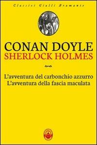 L'avventura del carbonchio azzurro-L'avventura della fascia maculata - Arthur Conan Doyle - Libro Guide Moizzi 2012, Piccoli classici Bramante | Libraccio.it