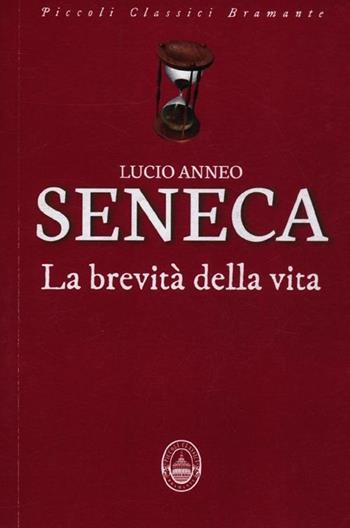 La brevità della vita - Lucio Anneo Seneca - Libro Guidemoizzi 2012, Piccoli classici Bramante | Libraccio.it