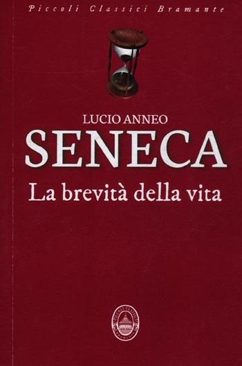 La brevità della vita - Lucio Anneo Seneca - Libro Guide Moizzi 2012, Piccoli classici Bramante | Libraccio.it