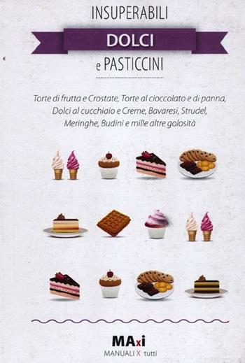 Insuperabili dolci e pasticcini - Alessia Bernardini, Giorgio Bernardini - Libro Guide Moizzi 2012 | Libraccio.it