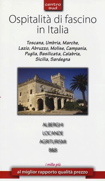 Ospitalità di fascino in Italia. Centro Sud  - Libro Guide Moizzi 2013, Ulysse moizzi | Libraccio.it