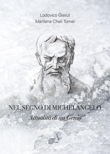 Nel segno di Michelangelo. Attualità di un genio - Lodovico Gierut, Marilena Cheli Tomei - Libro Gierut 2018 | Libraccio.it
