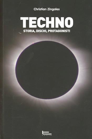 Techno. Storia, dischi, protagonisti - Christian Zingales - Libro Tuttle 2011, Libri di Harry | Libraccio.it