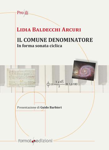 Il comune denominatore. In forma sonata ciclica - Lidia Baldecchi Arcuri - Libro Format 2016, Profili | Libraccio.it
