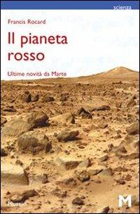 Il pianeta rosso. Ultime notizie da Marte - Francis Rocard - Libro GEM Edizioni 2009, Scienza | Libraccio.it