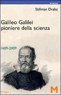Galileo Galilei pionere della scienza 1609-2009 - Stillman Drake - Libro GEM Edizioni 2009, Scienza | Libraccio.it