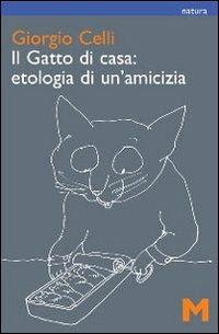 Il gatto di casa: etologia di un'amicizia - Giorgio Celli - Libro GEM Edizioni 2009, Natura | Libraccio.it