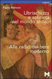 Ubriachezza e sobrietà nel mondo antico. Alle radici del bere moderno