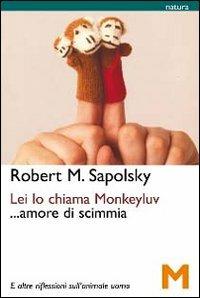 Lei lo chiama Monkeyluv... Amore di scimmia - Robert M. Sapolsky - Libro GEM Edizioni 2010 | Libraccio.it