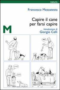 Capire il cane per farsi capire - Francesco Mezzatesta - Libro GEM Edizioni 2010, Natura | Libraccio.it