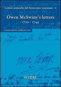 Owen McSwiny's letters (1720-1744). Ediz. multilingue  - Libro Scripta 2009, Lettere artistiche Settecento veneziano | Libraccio.it