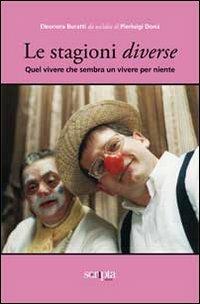 Le stagioni diverse. Quel vivere che sembra un vivere per niente - Eleonora Buratti - Libro Scripta 2009 | Libraccio.it