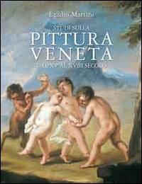 Studi sulla pittura veneta dal XV al XVIII secolo. Scritti di storia dell'arte 1964-2010 - Egidio Martini - Libro Scripta 2010 | Libraccio.it