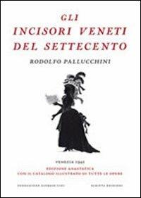 Gli incisori veneti del settecento (rist. anast.). Ediz. illustrata - Rodolfo Pallucchini - Libro Scripta 2012, Saggi e profili di arte veneta | Libraccio.it