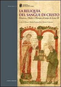La reliquia del sangue di Cristo. Mantova, l'Italia e l'Europa al tempo di Leone IX  - Libro Scripta 2012, Bonae artes | Libraccio.it