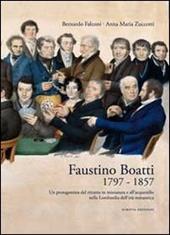 Faustino Boatti 1797-1857. Un protagonista del ritratto in miniatura e dell'acquerello nella Lombardia dell'età romantica. Ediz. illustrata