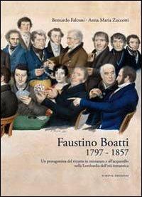 Faustino Boatti 1797-1857. Un protagonista del ritratto in miniatura e dell'acquerello nella Lombardia dell'età romantica. Ediz. illustrata - Bernardo Falconi, Anna M. Zuccotti - Libro Scripta 2013 | Libraccio.it