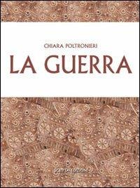 La guerra - Chiara Poltronieri - Libro Scripta 2013 | Libraccio.it