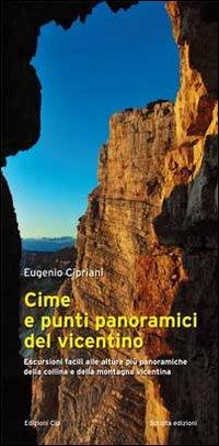 Cime e punti panoramici del vicentino. Escursioni facili alle alture più panoramiche della collina e della montagna vicentina - Eugenio Cipriani - Libro Scripta 2013, Ambiente e territori | Libraccio.it