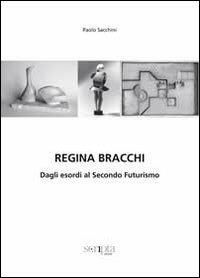 Regina Bracchi. Dagli esordi al secondo Futurismo. Ediz. illustrata - Paolo Sacchini - Libro Scripta 2013, Ricerche di s/confine | Libraccio.it