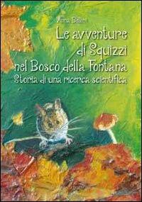 Le avventure di Squizzi nel Bosco della Fontana. Storia di una ricerca scientifica - Anna Bellini - Libro Scripta 2013 | Libraccio.it