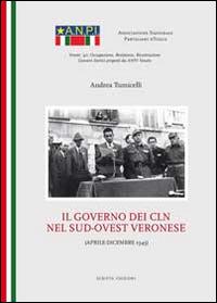 Il governo dei CLN nel sud-ovest veronese - Andrea Tumicelli - Libro Scripta 2014 | Libraccio.it