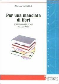 Per una manciata di libri. Aspetti commerciali dell'editoria - Simone Morichini - Libro Laboratorio Gutenberg 2011, I mestieri dell'editoria | Libraccio.it