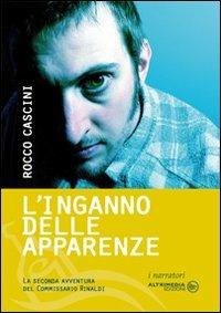 L'inganno delle apparenze - Rocco Cascini - Libro Altrimedia 2008, I narratori | Libraccio.it