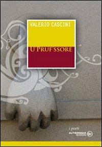 Prufissore (U) - Valerio Cascini - Libro Altrimedia 2009, I poeti | Libraccio.it