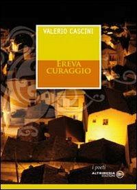 Ereva curaggio - Valerio Cascini - Libro Altrimedia 2010 | Libraccio.it