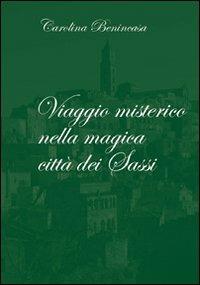 Viaggio misterico nella magica città di Sassi - Carolina Benincasa - Libro Altrimedia 2010 | Libraccio.it