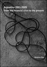 Argentina 2001-2009. From the financial crisis to the present - Rosanna Zaza - Libro Altrimedia 2011 | Libraccio.it