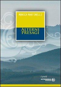 Alterni presagi - Monica Martinelli - Libro Altrimedia 2011, I poeti | Libraccio.it