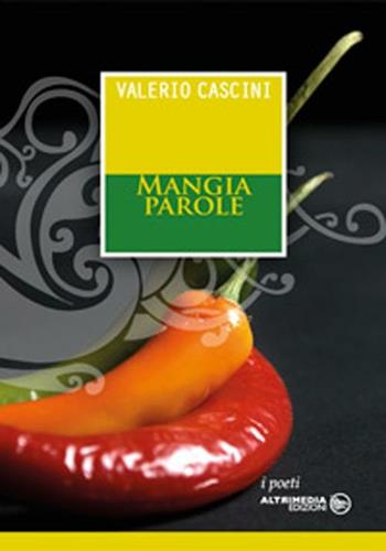 Mangia parole - Valerio Cascini - Libro Altrimedia 2012, I poeti | Libraccio.it