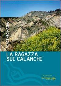 La ragazza sui calanchi - Vincenzo Maida - Libro Altrimedia 2012, I narratori | Libraccio.it