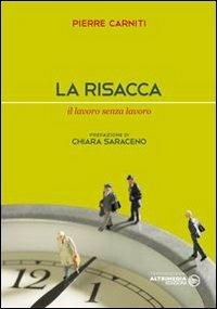 La risacca. Il lavoro senza lavoro - Pierre Carniti - Libro Altrimedia 2013, Tempi moderni | Libraccio.it