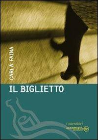Il biglietto - Carla Faina - Libro Altrimedia 2013, I narratori | Libraccio.it