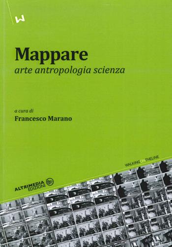 Mappare. Arte, antropologia e scienza  - Libro Altrimedia 2013, Walking on the line | Libraccio.it