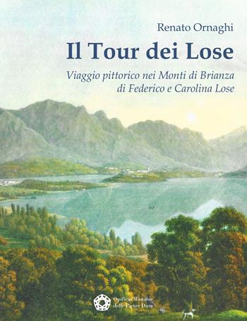 Il Tour dei Lose. Viaggio pittorico nei Monti di Brianza di Federico e Carolina Lose. Ediz. illustrata - Renato Ornaghi - Libro Opificio Monzese delle Pietre Dure 2022 | Libraccio.it