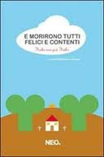 E morirono tutti felici e contenti. Fiabe non più fiabe  - Libro Neo Edizioni 2008, Iena | Libraccio.it