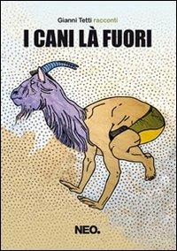 I cani là fuori - Gianni Tetti - Libro Neo Edizioni 2009, Iena | Libraccio.it