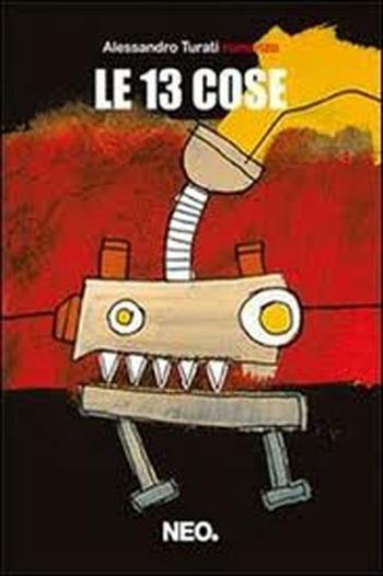 Le 13 cose - Alessandro Turati - Libro Neo Edizioni 2012, Iena | Libraccio.it
