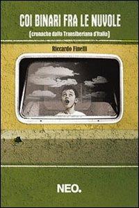 Coi binari fra le nuvole (cronache dalla transiberiana d'Italia) - Riccardo Finelli - Libro Neo Edizioni 2012, I nei | Libraccio.it