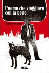 L' uomo che viaggiava con la peste - Vincent Devannes - Libro Neo Edizioni 2012, Potlach | Libraccio.it