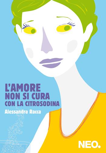 L' amore non si cura con la citrosodina - Alessandra Racca - Libro Neo Edizioni 2013, Intimate | Libraccio.it