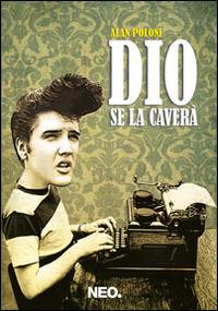 Dio se la caverà - Alan Poloni - Libro Neo Edizioni 2014, Dry | Libraccio.it