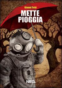 Mette pioggia - Gianni Tetti - Libro Neo Edizioni 2014, Iena | Libraccio.it