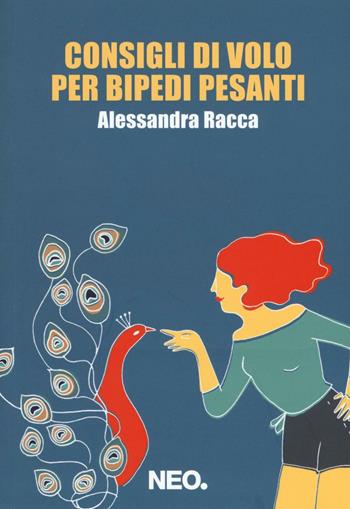 Consigli di volo per bipedi pesanti - Alessandra Racca - Libro Neo Edizioni 2016, Intimate | Libraccio.it