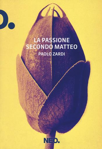 La passione secondo Matteo - Paolo Zardi - Libro Neo Edizioni 2017, Iena | Libraccio.it